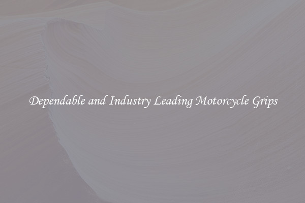 Dependable and Industry Leading Motorcycle Grips
