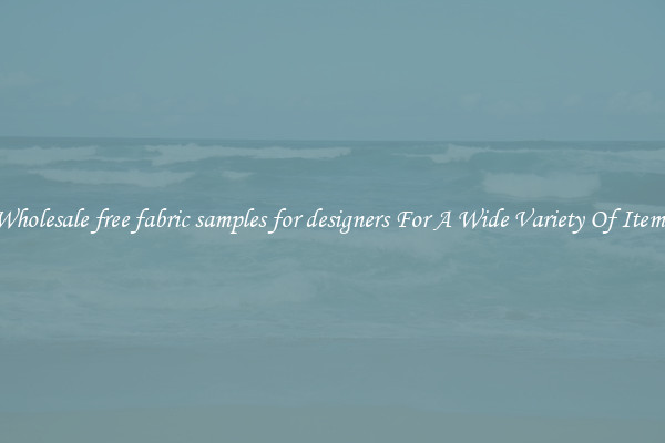 Wholesale free fabric samples for designers For A Wide Variety Of Items