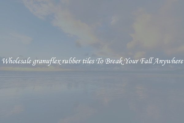 Wholesale granuflex rubber tiles To Break Your Fall Anywhere