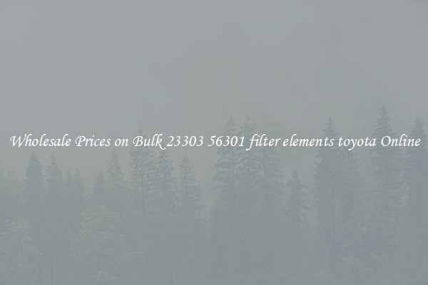 Wholesale Prices on Bulk 23303 56301 filter elements toyota Online