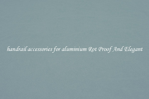 handrail accessories for aluminium Rot Proof And Elegant