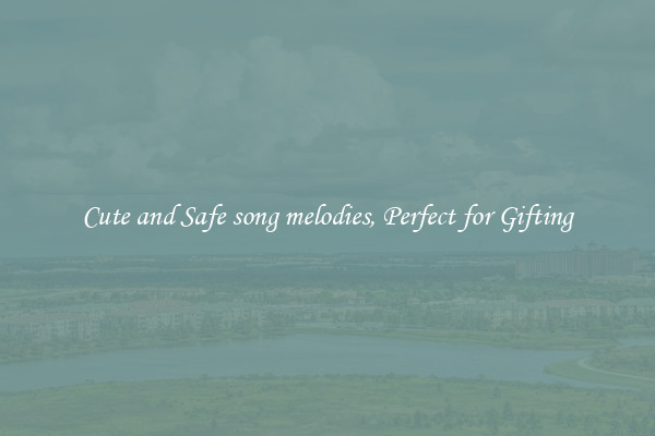 Cute and Safe song melodies, Perfect for Gifting