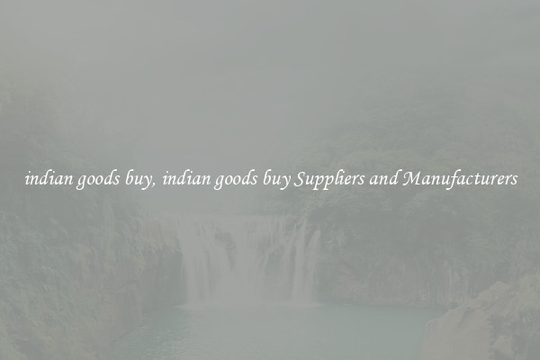 indian goods buy, indian goods buy Suppliers and Manufacturers