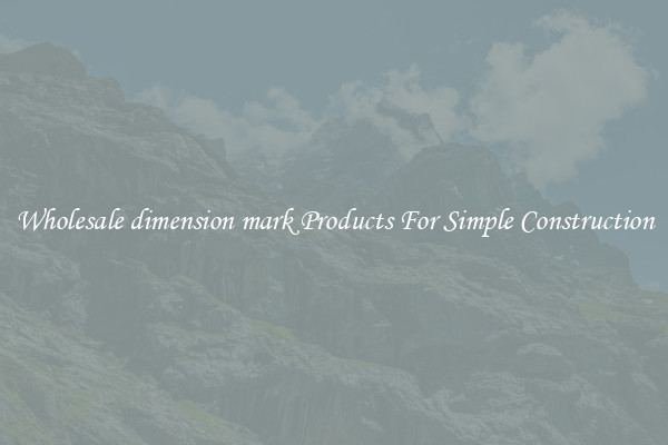 Wholesale dimension mark Products For Simple Construction