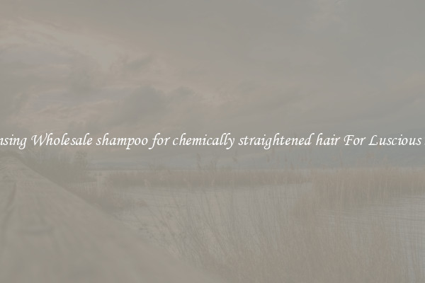 Cleansing Wholesale shampoo for chemically straightened hair For Luscious Hair.