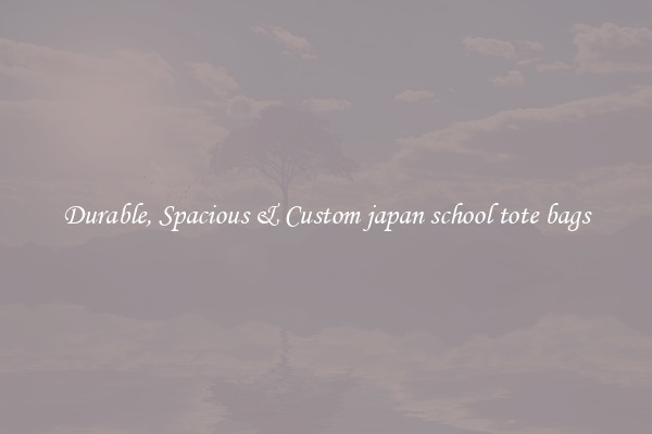 Durable, Spacious & Custom japan school tote bags