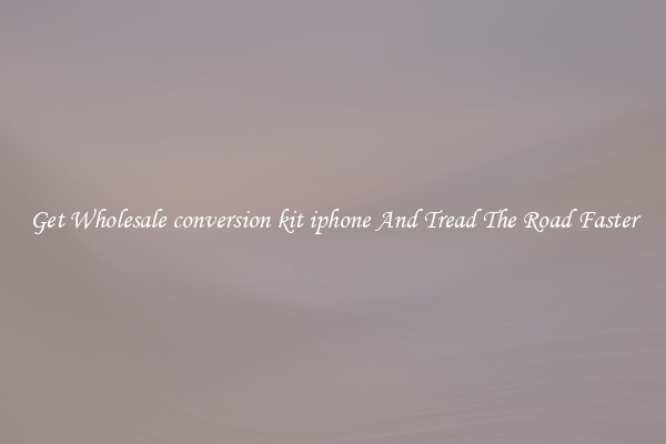 Get Wholesale conversion kit iphone And Tread The Road Faster