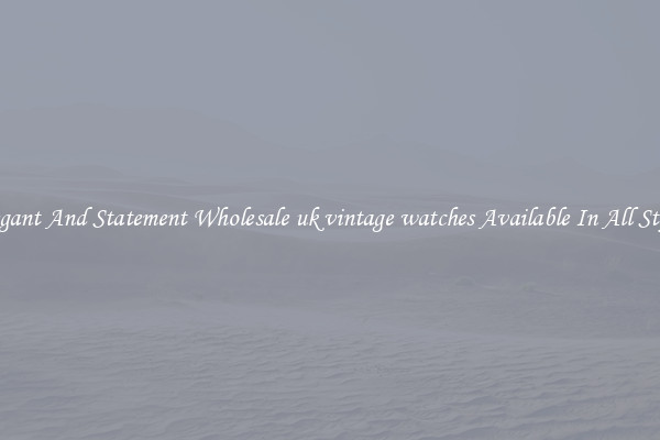 Elegant And Statement Wholesale uk vintage watches Available In All Styles