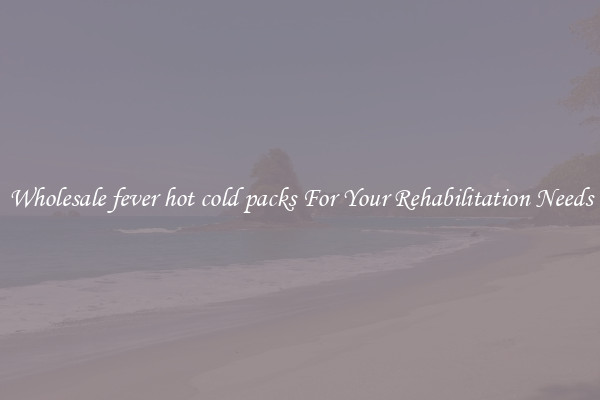 Wholesale fever hot cold packs For Your Rehabilitation Needs