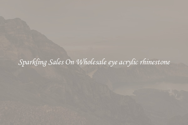 Sparkling Sales On Wholesale eye acrylic rhinestone