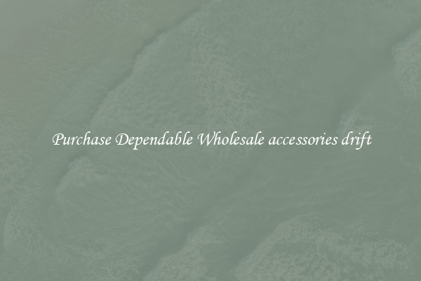 Purchase Dependable Wholesale accessories drift