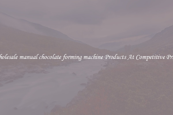 Wholesale manual chocolate forming machine Products At Competitive Prices