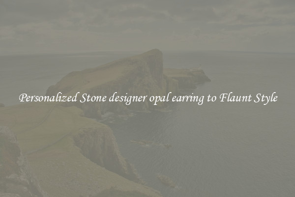 Personalized Stone designer opal earring to Flaunt Style