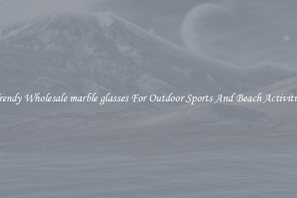 Trendy Wholesale marble glasses For Outdoor Sports And Beach Activities