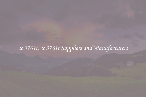 se 3761r, se 3761r Suppliers and Manufacturers