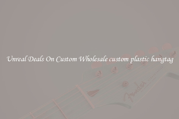 Unreal Deals On Custom Wholesale custom plastic hangtag
