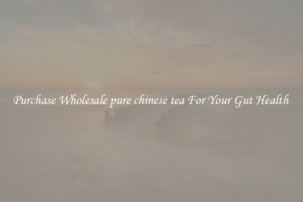 Purchase Wholesale pure chinese tea For Your Gut Health 