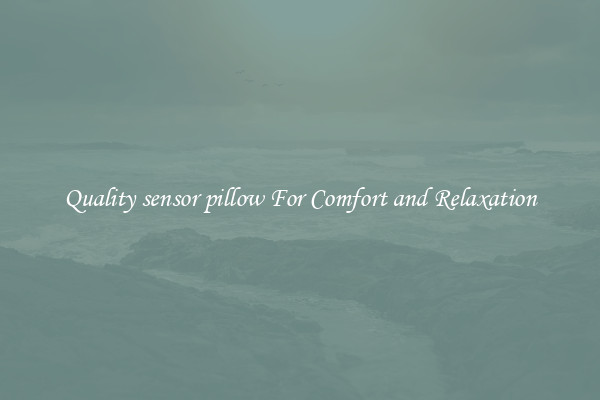 Quality sensor pillow For Comfort and Relaxation