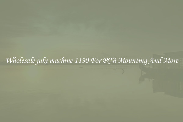 Wholesale juki machine 1190 For PCB Mounting And More