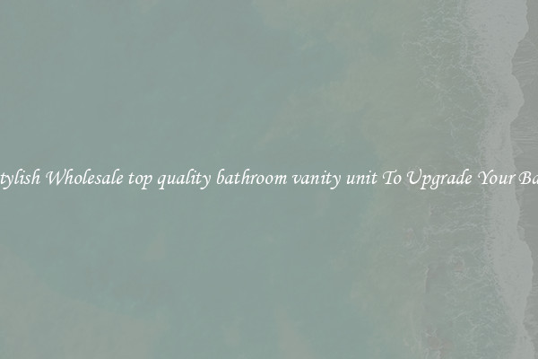 Shop Stylish Wholesale top quality bathroom vanity unit To Upgrade Your Bathroom