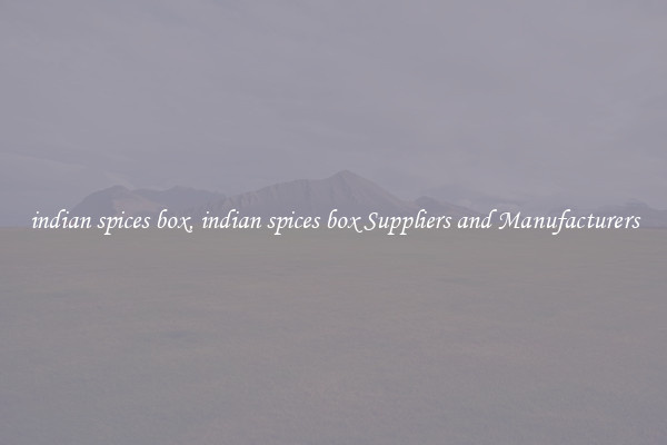 indian spices box, indian spices box Suppliers and Manufacturers