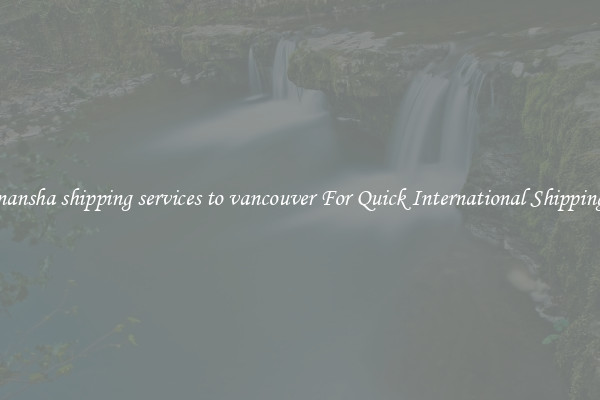 nansha shipping services to vancouver For Quick International Shipping