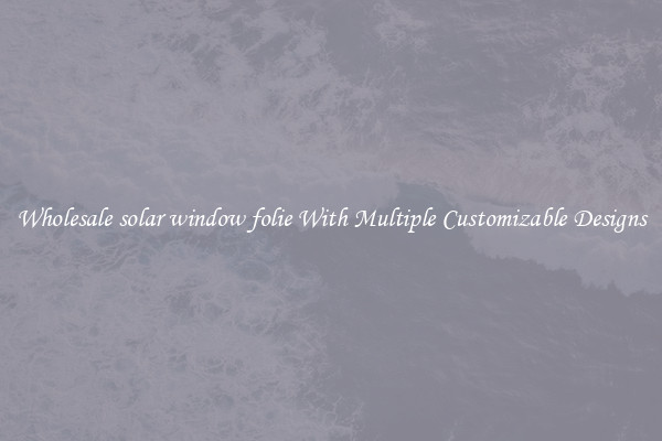 Wholesale solar window folie With Multiple Customizable Designs