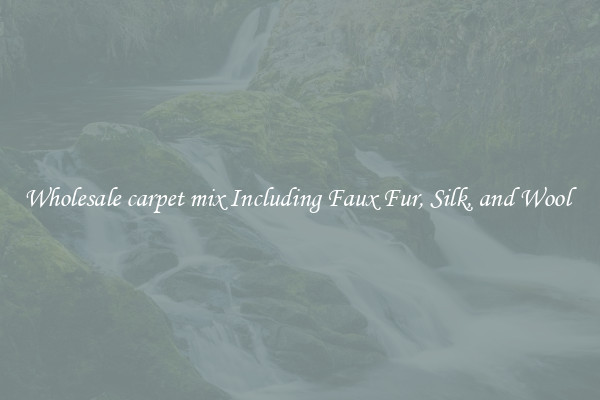 Wholesale carpet mix Including Faux Fur, Silk, and Wool 
