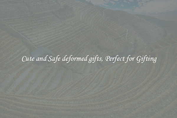 Cute and Safe deformed gifts, Perfect for Gifting