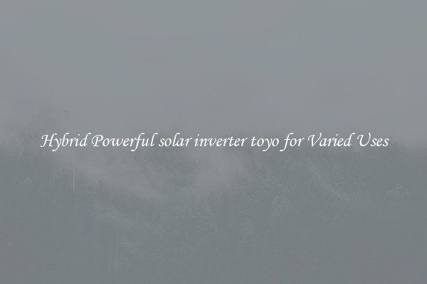 Hybrid Powerful solar inverter toyo for Varied Uses