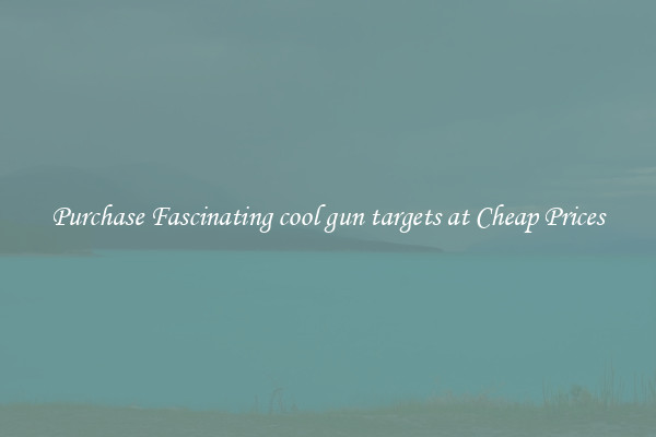 Purchase Fascinating cool gun targets at Cheap Prices