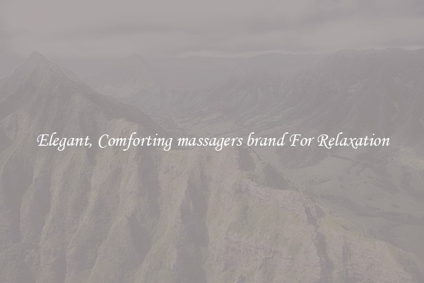 Elegant, Comforting massagers brand For Relaxation