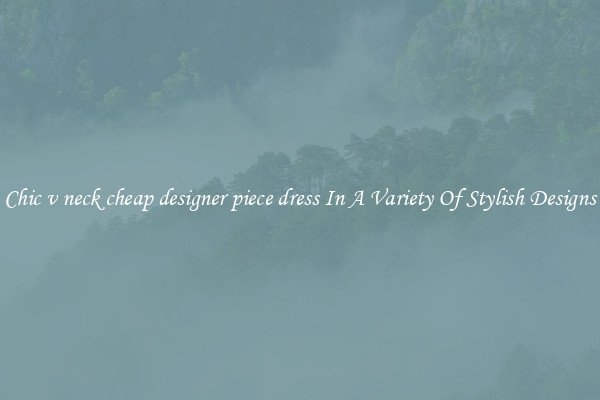 Chic v neck cheap designer piece dress In A Variety Of Stylish Designs