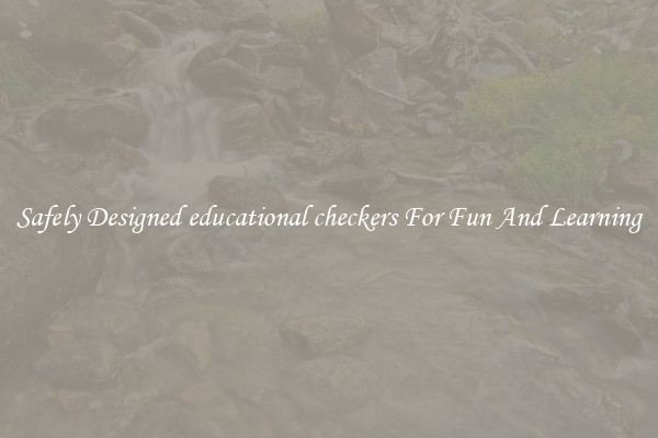 Safely Designed educational checkers For Fun And Learning