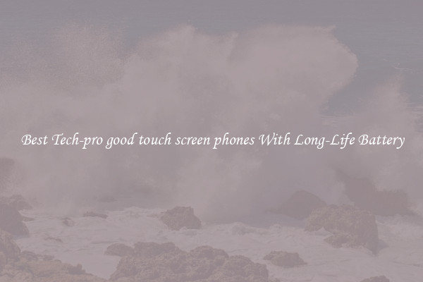 Best Tech-pro good touch screen phones With Long-Life Battery