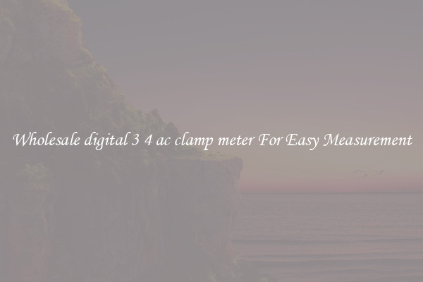 Wholesale digital 3 4 ac clamp meter For Easy Measurement
