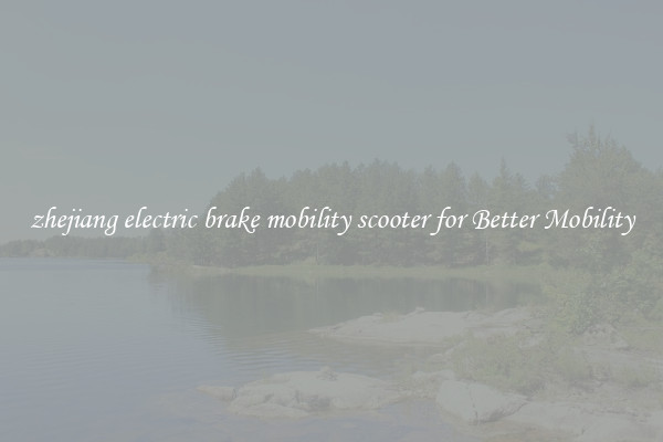 zhejiang electric brake mobility scooter for Better Mobility