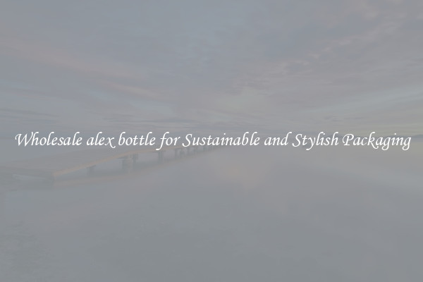 Wholesale alex bottle for Sustainable and Stylish Packaging