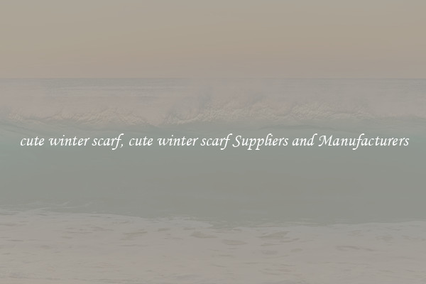 cute winter scarf, cute winter scarf Suppliers and Manufacturers