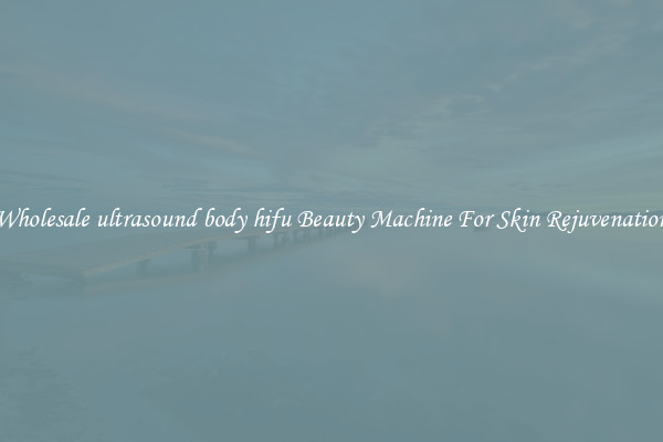 Wholesale ultrasound body hifu Beauty Machine For Skin Rejuvenation