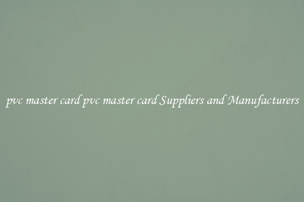 pvc master card pvc master card Suppliers and Manufacturers