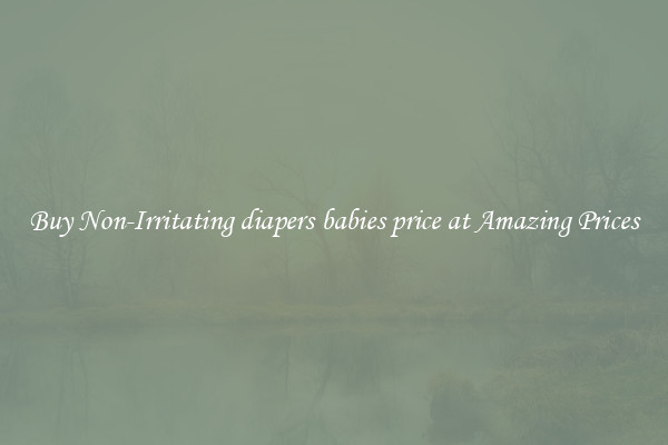 Buy Non-Irritating diapers babies price at Amazing Prices