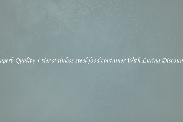 Superb Quality 4 tier stainless steel food container With Luring Discounts