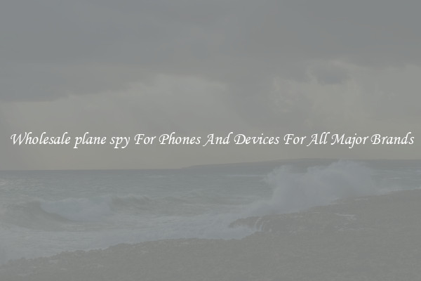 Wholesale plane spy For Phones And Devices For All Major Brands