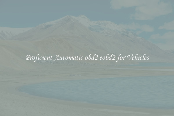 Proficient Automatic obd2 eobd2 for Vehicles