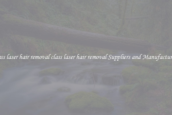 class laser hair removal class laser hair removal Suppliers and Manufacturers