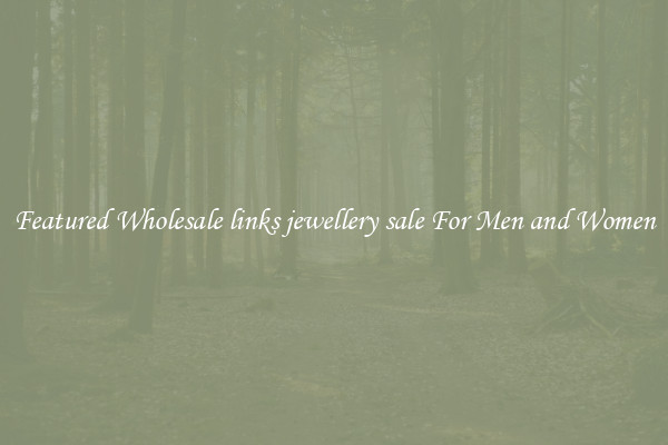 Featured Wholesale links jewellery sale For Men and Women