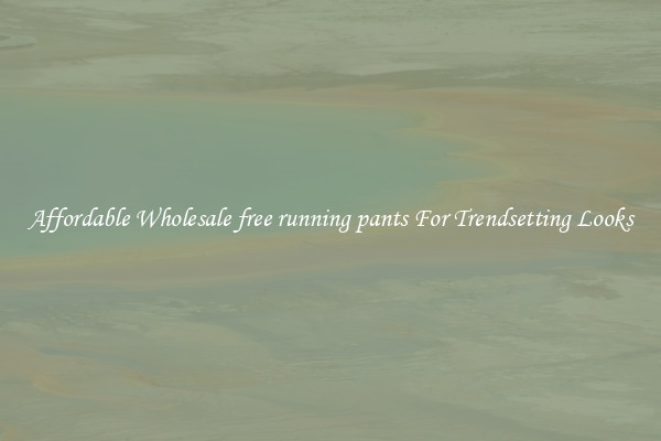 Affordable Wholesale free running pants For Trendsetting Looks