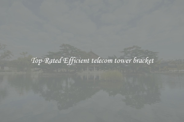 Top-Rated Efficient telecom tower bracket