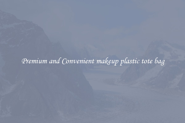 Premium and Convenient makeup plastic tote bag